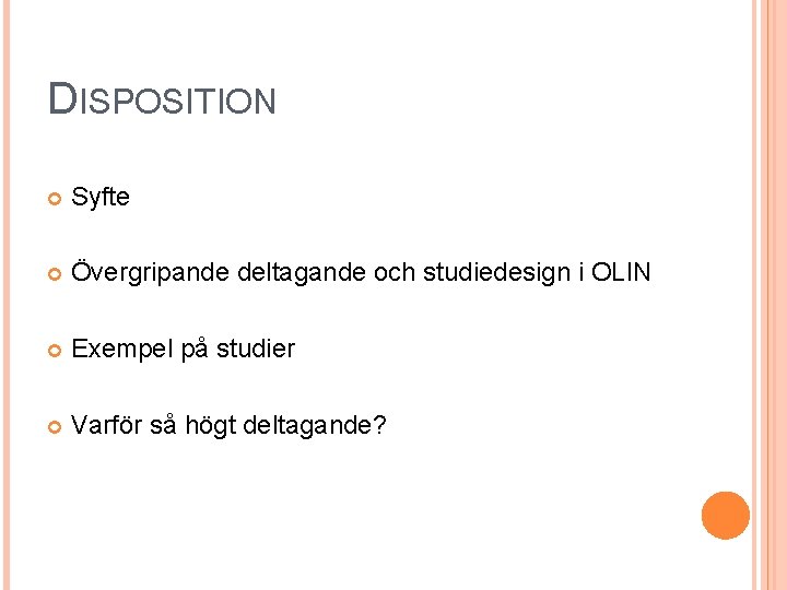 DISPOSITION Syfte Övergripande deltagande och studiedesign i OLIN Exempel på studier Varför så högt