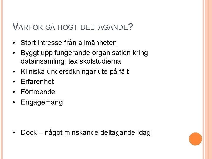 VARFÖR SÅ HÖGT DELTAGANDE? • Stort intresse från allmänheten • Byggt upp fungerande organisation