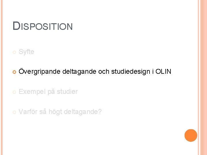 DISPOSITION Syfte Övergripande deltagande och studiedesign i OLIN Exempel på studier Varför så högt