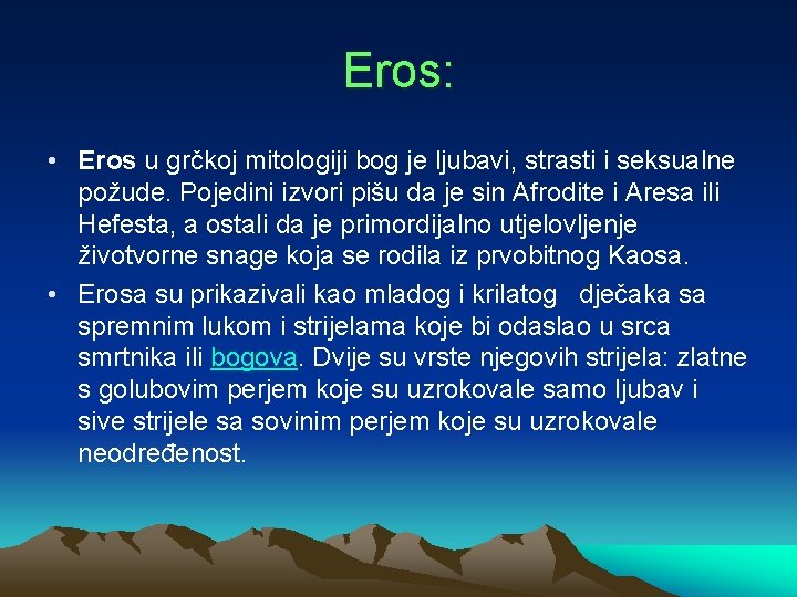 Eros: • Eros u grčkoj mitologiji bog je ljubavi, strasti i seksualne požude. Pojedini