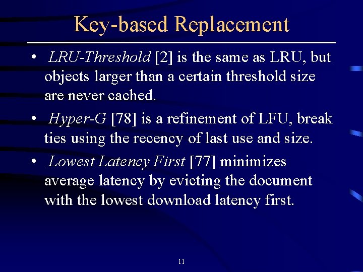 Key-based Replacement • LRU-Threshold [2] is the same as LRU, but objects larger than