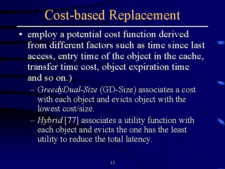 Cost-based Replacement • employ a potential cost function derived from different factors such as