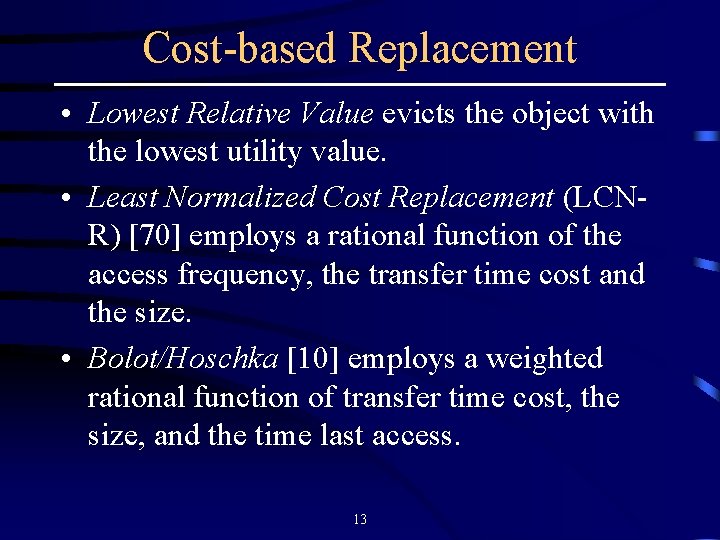 Cost-based Replacement • Lowest Relative Value evicts the object with the lowest utility value.