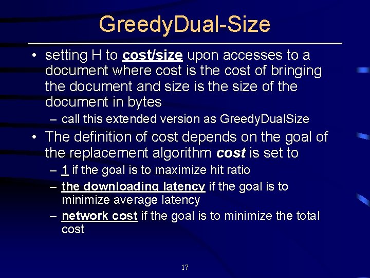 Greedy. Dual-Size • setting H to cost/size upon accesses to a document where cost