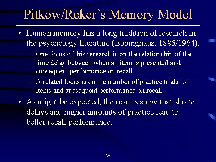 Pitkow/Reker’s Memory Model • Human memory has a long tradition of research in the