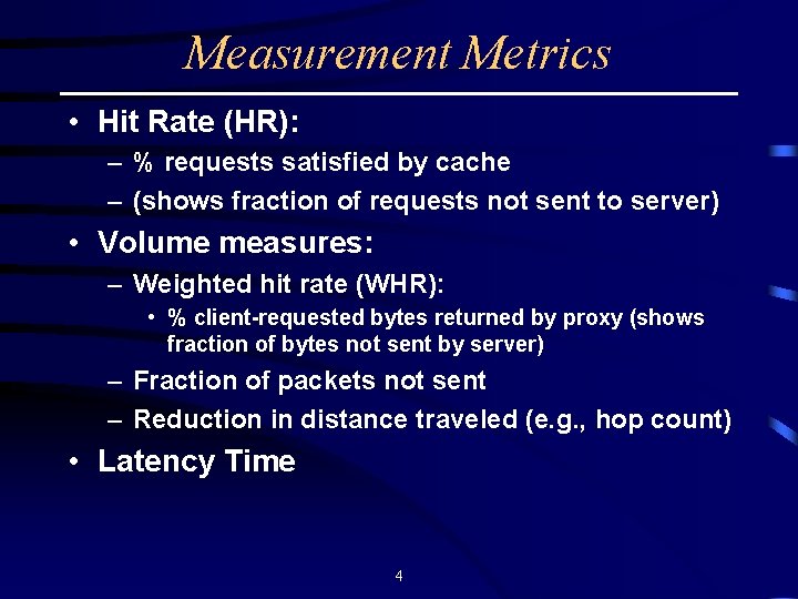 Measurement Metrics • Hit Rate (HR): – % requests satisfied by cache – (shows
