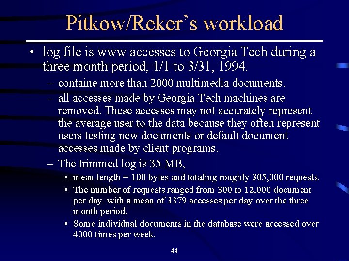 Pitkow/Reker’s workload • log file is www accesses to Georgia Tech during a three