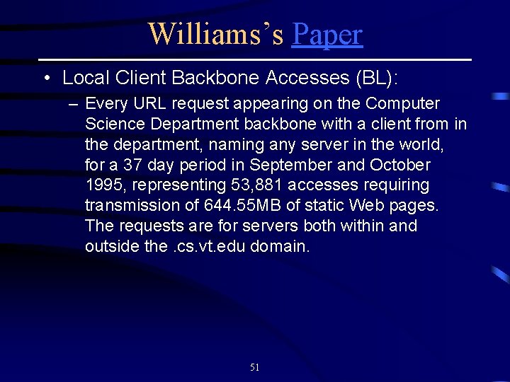 Williams’s Paper • Local Client Backbone Accesses (BL): – Every URL request appearing on