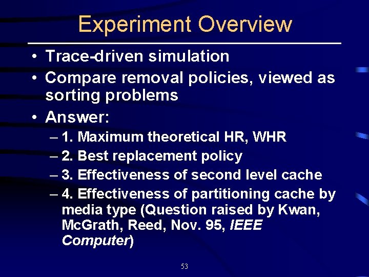 Experiment Overview • Trace-driven simulation • Compare removal policies, viewed as sorting problems •