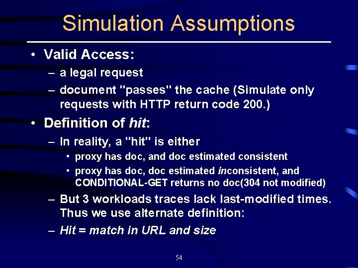 Simulation Assumptions • Valid Access: – a legal request – document "passes" the cache