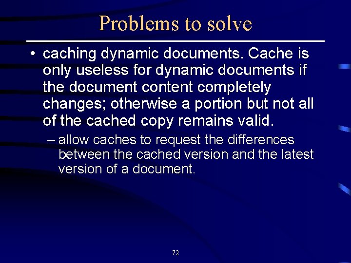 Problems to solve • caching dynamic documents. Cache is only useless for dynamic documents