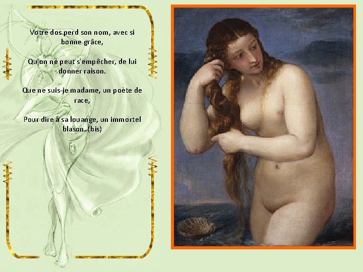 Votre dos perd son nom, avec si bonne grâce, Qu'on ne peut s'empêcher, de