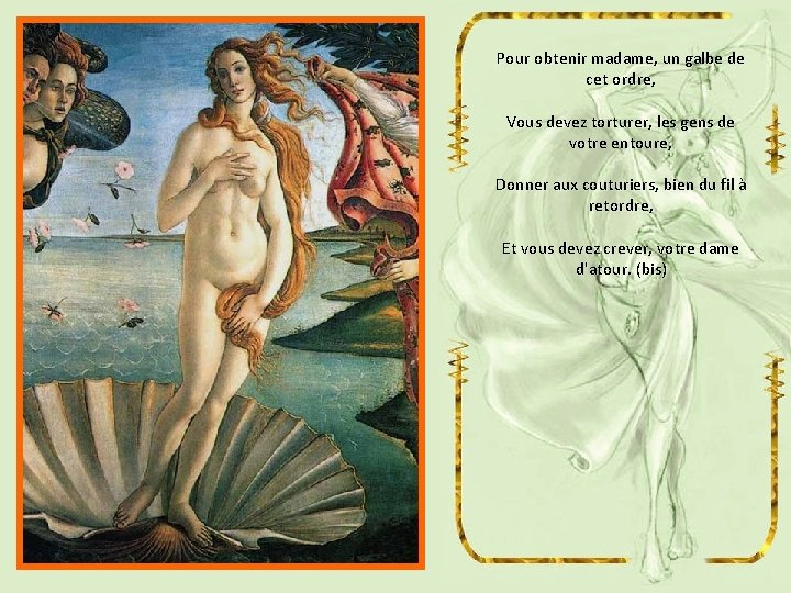 Pour obtenir madame, un galbe de cet ordre, Vous devez torturer, les gens de