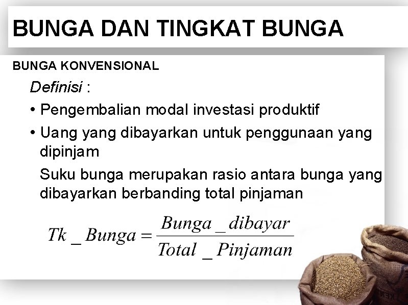 BUNGA DAN TINGKAT BUNGA KONVENSIONAL Definisi : • Pengembalian modal investasi produktif • Uang