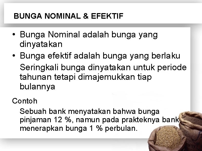 BUNGA NOMINAL & EFEKTIF • Bunga Nominal adalah bunga yang dinyatakan • Bunga efektif