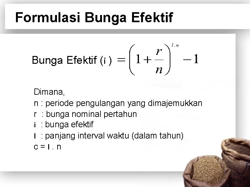 Formulasi Bunga Efektif (i ) Dimana, n : periode pengulangan yang dimajemukkan r :