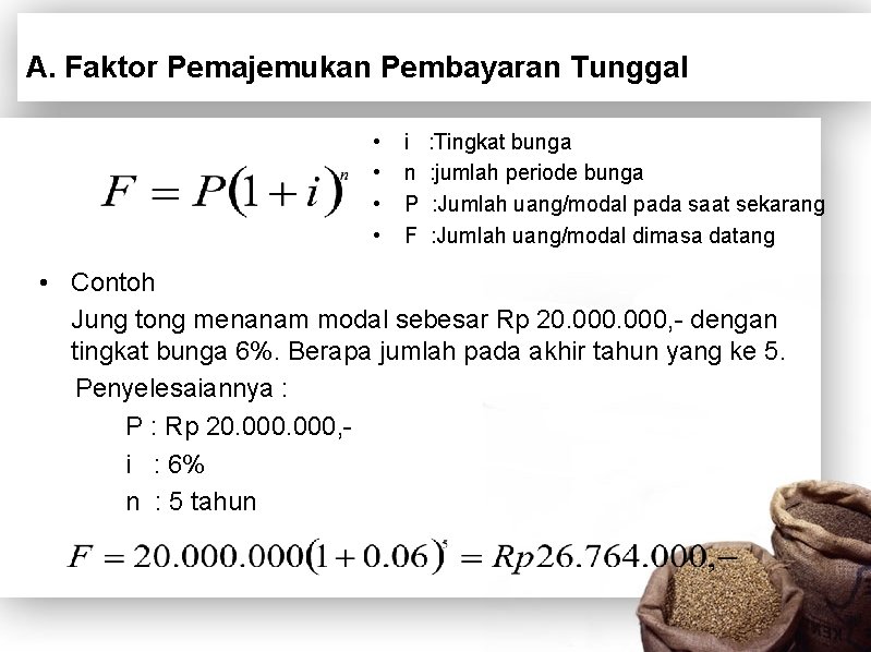 A. Faktor Pemajemukan Pembayaran Tunggal • • i n P F : Tingkat bunga