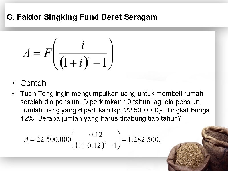 C. Faktor Singking Fund Deret Seragam • Contoh • Tuan Tong ingin mengumpulkan uang