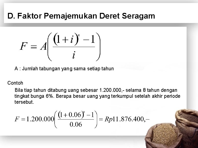 D. Faktor Pemajemukan Deret Seragam A : Jumlah tabungan yang sama setiap tahun Contoh