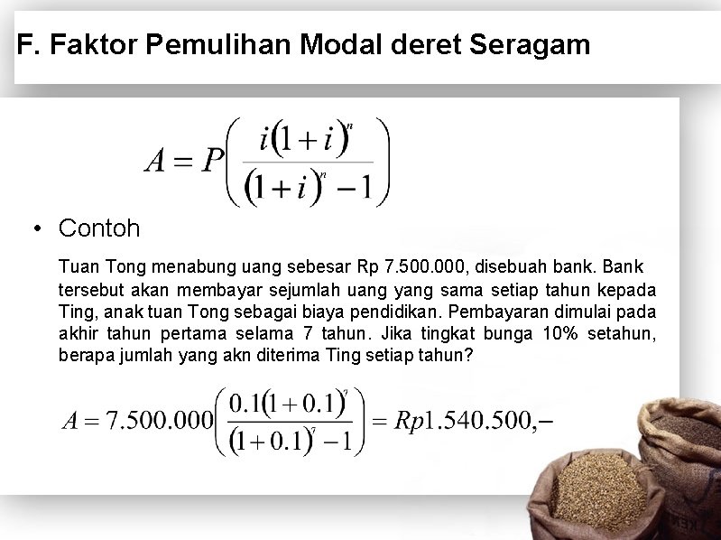 F. Faktor Pemulihan Modal deret Seragam • Contoh Tuan Tong menabung uang sebesar Rp