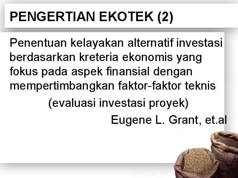PENGERTIAN EKOTEK (2) Penentuan kelayakan alternatif investasi berdasarkan kreteria ekonomis yang fokus pada aspek