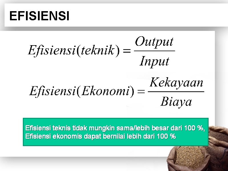 EFISIENSI Efisiensi teknis tidak mungkin sama/lebih besar dari 100 %, Efisiensi ekonomis dapat bernilai