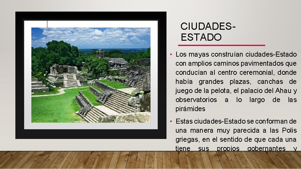 CIUDADESESTADO • Los mayas construían ciudades-Estado con amplios caminos pavimentados que conducían al centro