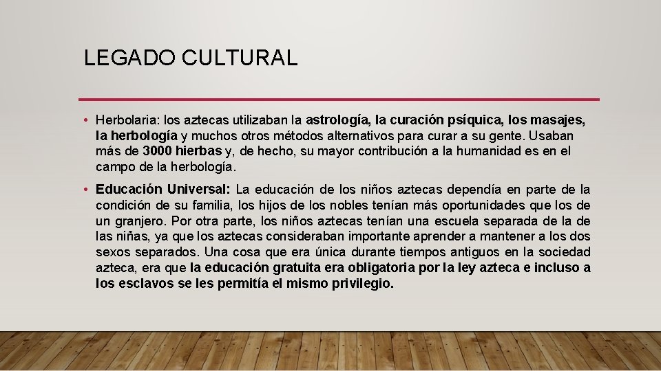 LEGADO CULTURAL • Herbolaria: los aztecas utilizaban la astrología, la curación psíquica, los masajes,