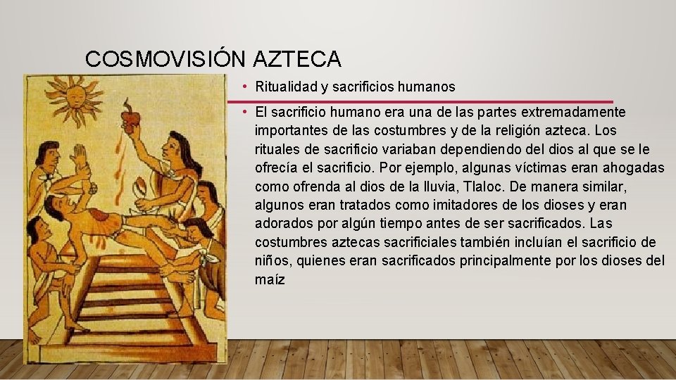 COSMOVISIÓN AZTECA • Ritualidad y sacrificios humanos • El sacrificio humano era una de