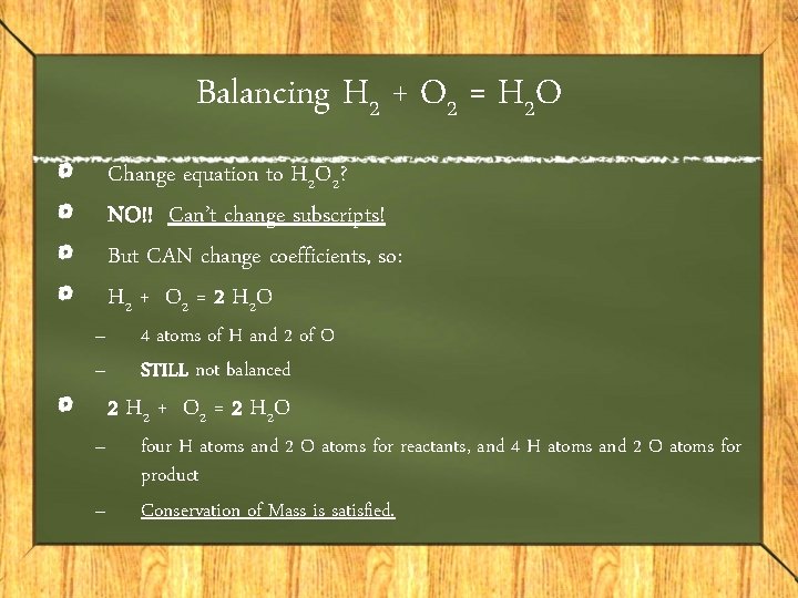 Balancing H 2 + O 2 = H 2 O – – Change equation
