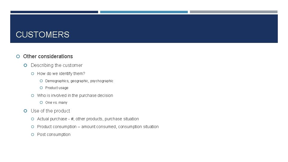 CUSTOMERS Other considerations Describing the customer How do we identify them? Demographics, geographic, psychographic