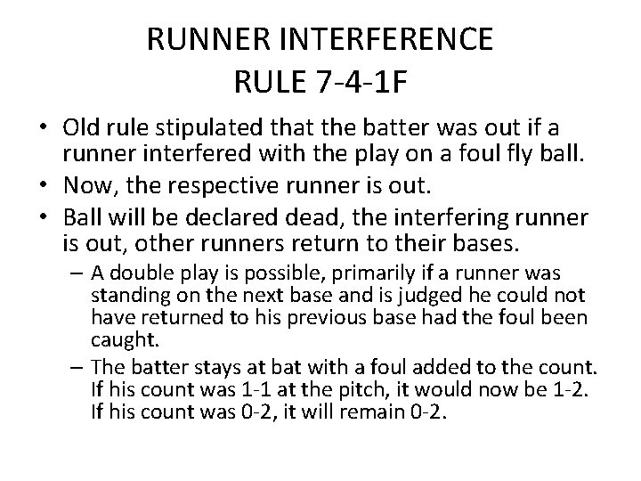 RUNNER INTERFERENCE RULE 7 -4 -1 F • Old rule stipulated that the batter