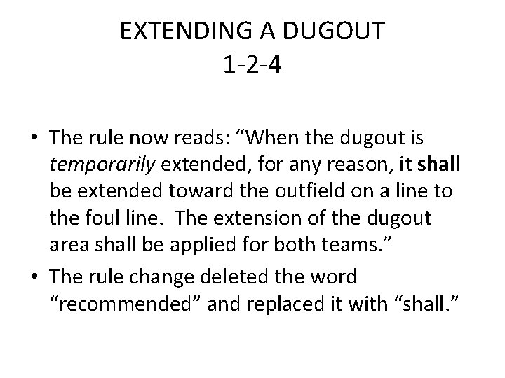 EXTENDING A DUGOUT 1 -2 -4 • The rule now reads: “When the dugout