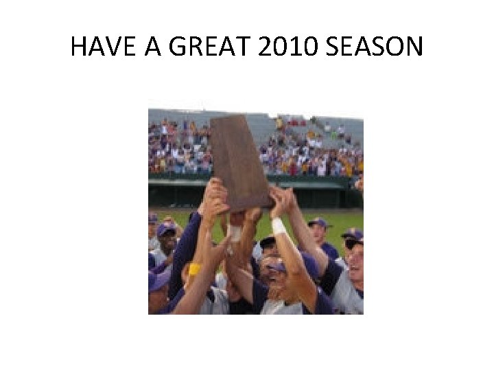 HAVE A GREAT 2010 SEASON 