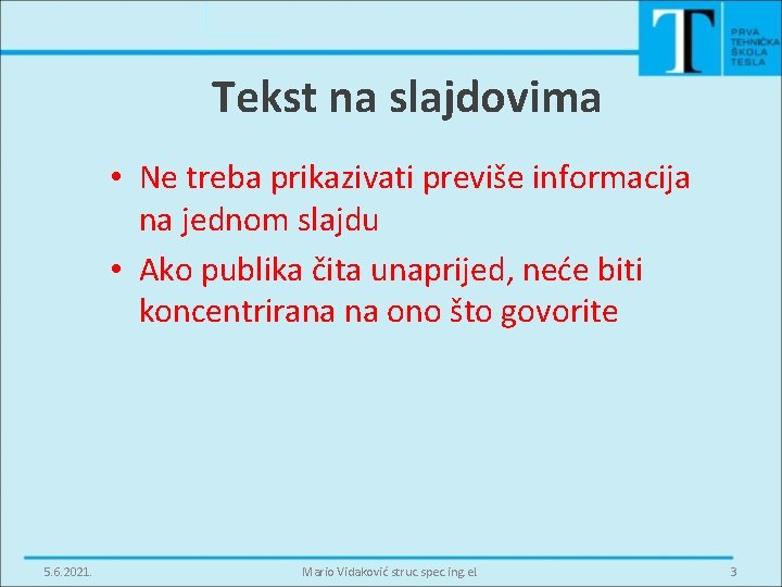 Tekst na slajdovima • Ne treba prikazivati previše informacija na jednom slajdu • Ako