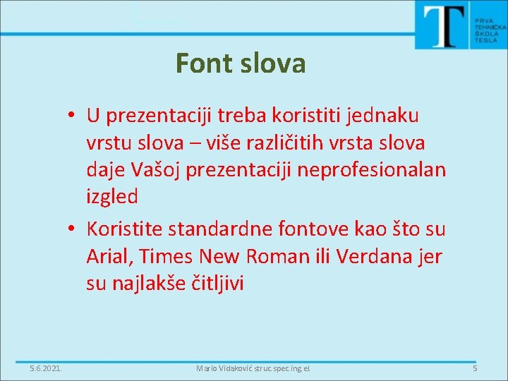 Font slova • U prezentaciji treba koristiti jednaku vrstu slova – više različitih vrsta