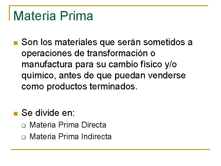Materia Prima n Son los materiales que serán sometidos a operaciones de transformación o