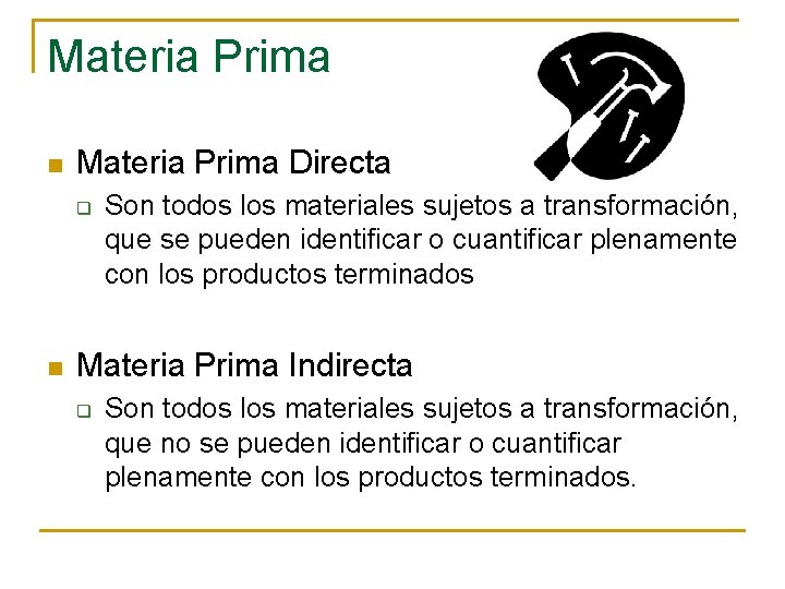 Materia Prima n Materia Prima Directa q n Son todos los materiales sujetos a