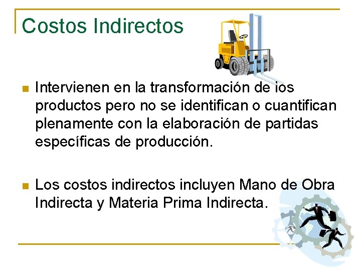 Costos Indirectos n Intervienen en la transformación de los productos pero no se identifican