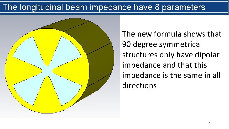 What is beam impedance? The longitudinal impedance have 8 parameters The new formula shows