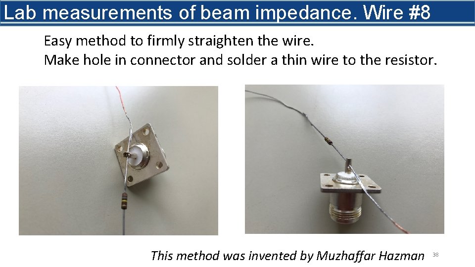Lab measurements of beam impedance. Wire #8 Easy method to firmly straighten the wire.