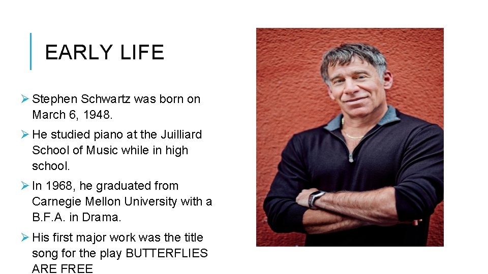 EARLY LIFE Ø Stephen Schwartz was born on March 6, 1948. Ø He studied