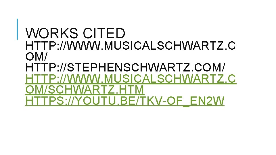 WORKS CITED HTTP: //WWW. MUSICALSCHWARTZ. C OM/ HTTP: //STEPHENSCHWARTZ. COM/ HTTP: //WWW. MUSICALSCHWARTZ. C