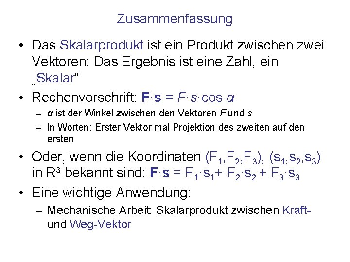 Zusammenfassung • Das Skalarprodukt ist ein Produkt zwischen zwei Vektoren: Das Ergebnis ist eine