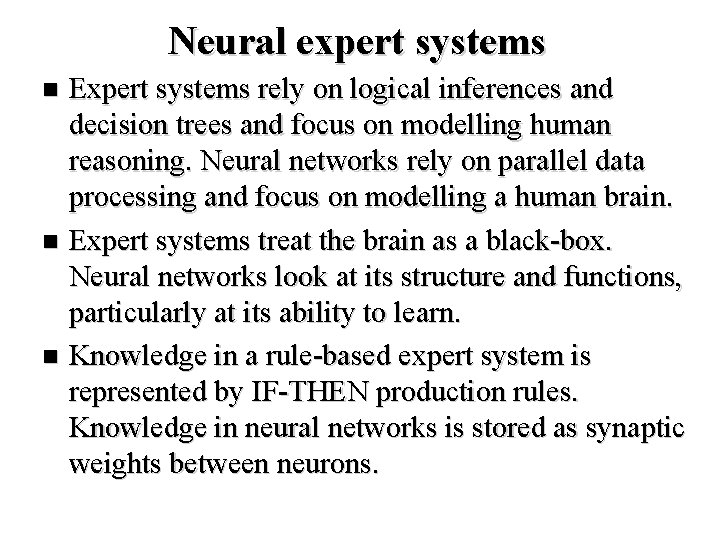 Neural expert systems Expert systems rely on logical inferences and decision trees and focus