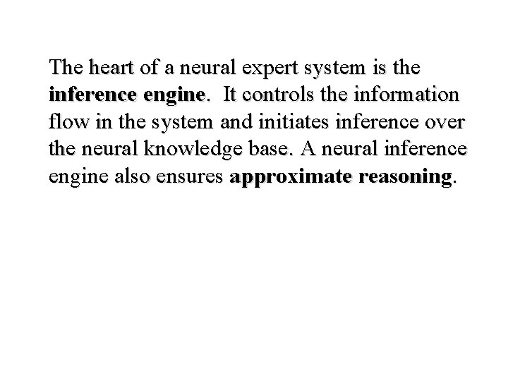 The heart of a neural expert system is the inference engine. It controls the