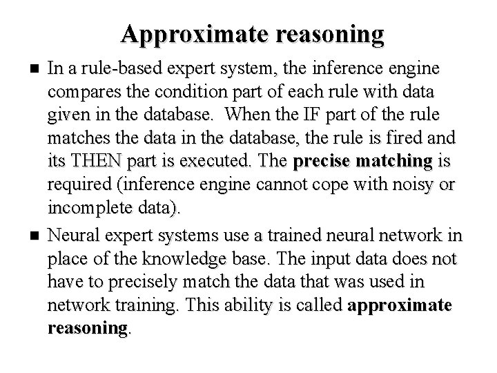 Approximate reasoning n n In a rule-based expert system, the inference engine compares the