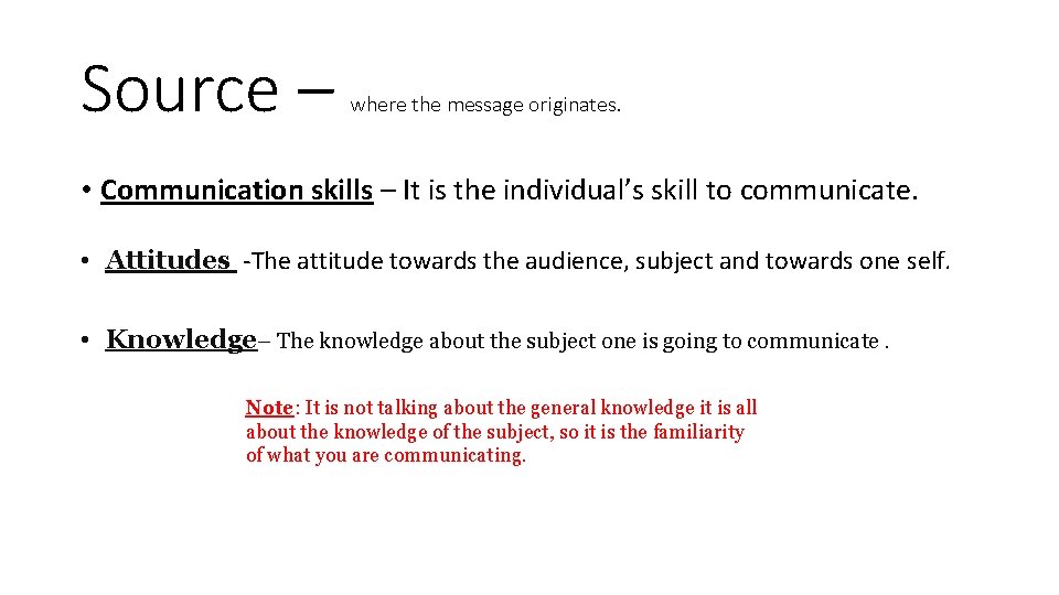 Source – where the message originates. • Communication skills – It is the individual’s