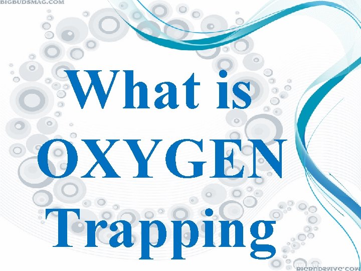 What is OXYGEN Trapping 