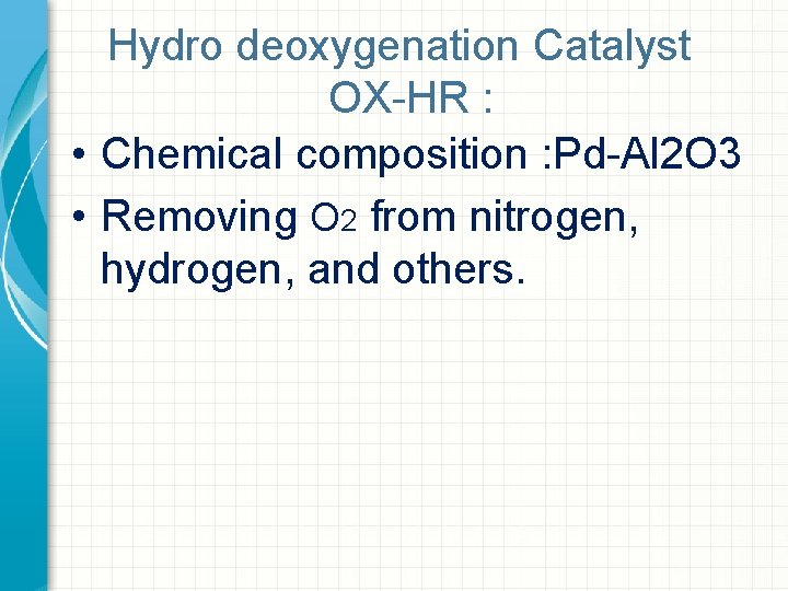 Hydro deoxygenation Catalyst OX-HR : • Chemical composition : Pd-Al 2 O 3 •
